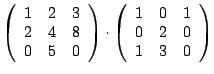 $\displaystyle \left( \begin{array}{rrr} 1 & 2 & 3 \\ 2 & 4 & 8 \\ 0 & 5 & 0 \en...
...eft( \begin{array}{rrr} 1 & 0 & 1 \\ 0 & 2 & 0 \\ 1 & 3 & 0 \end{array} \right)$