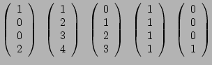 $\displaystyle \left(\begin{array}{c} 1 \\ 0 \\ 0 \\ 2 \end{array} \right) ~~ \l...
...d{array} \right) ~~ \left(\begin{array}{c} 0 \\ 0 \\ 0 \\ 1 \end{array} \right)$