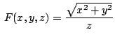 $\displaystyle ~F(x,y,z) = \frac{\sqrt{x^2 + y^2}}{z}
$