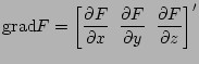 $ \mathrm{grad} F = \displaystyle\left[ \frac{ \partial{ F}}{ \partial{ x}}
~~\frac{\partial{F}}{\partial y} ~~\frac{\partial{F}}{\partial z} \right]'$