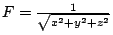 $ F = \frac{1}{\sqrt{x^2+y^2+z^2}}$