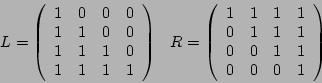 \begin{displaymath}
L = \left(
\begin{array}{rrrr}
1 & 0 & 0 & 0\\
1 & 1 & 0 &...
...1 & 1 & 1\\
0 & 0 & 1 & 1\\
0 & 0 & 0 & 1
\end{array}\right)
\end{displaymath}