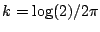 $ k=\log(2)/2\pi$