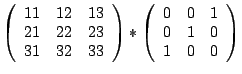 $\displaystyle \left( \begin{array}{rrr} 11 & 12 & 13 \\ 21 & 22 & 23 \\ 31 & 32...
...eft( \begin{array}{rrr} 0 & 0 & 1 \\ 0 & 1 & 0 \\ 1 & 0 & 0 \end{array} \right)$