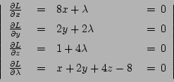 \begin{displaymath}
\left\vert
\begin{array}{lclc}
\frac{\partial L}{\partial x...
...}
& ~=~& x+2y+4z -8
& ~=~ 0\\ [0.5em]
\end{array}\right\vert
\end{displaymath}