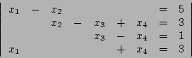 \begin{displaymath}
\left\vert
\begin{array}{rcrcrcrcr}
x_1 &-& x_2 & & & & &=&...
...&=& 1\\
x_1 & & & & &+& x_4 &=& 3\\
\end{array}\right\vert
\end{displaymath}