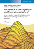Mathematik in den Ingenieur- und Naturwissenschaften 1: Lineare Algebra und analytische Geometrie, Differential- und Integralrechnung einer Variablen